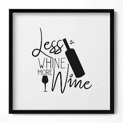 Tablou rama unic Mai puține văicăreli, mai mult vin - inscripție