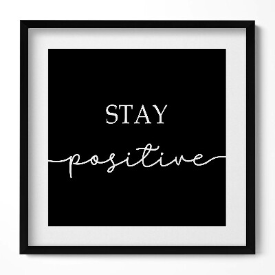 Tablou rama unic Inscripție motivațională «Rămâi pozitiv»