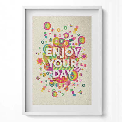 Tablou rama modern Bucură-te de o zi frumoasă - citat motivațional