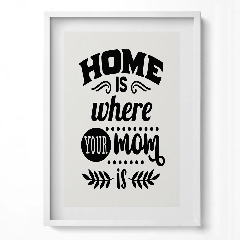 Tablou rama modern Acasă e acolo unde e mama ta - zicală în familie