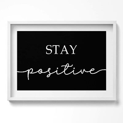 Tablou rama excepţional Inscripție motivațională «Rămâi pozitiv»